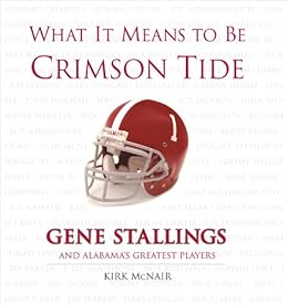 What It Means To Be Crimson Tide Gene Stallings And Alabamas Greatest Players