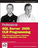 Professional SQL Server 2005 CLR Programming: with Stored Procedures, Functions, Triggers, Aggregates and Types cover
