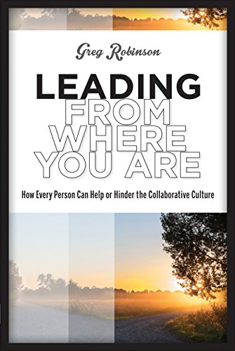 Leading From Where You Are: How Every Person Can Help or Hinder the Collaborative Culture