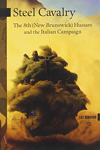Steel Cavalry: The 8th (New Brunswick) Hussars and the Italian Campaign (The New Brunswick Military Heritage Series)