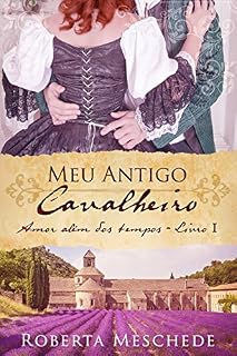 Livro Meu Antigo Cavalheiro (Amor além dos tempos Livro 1)
