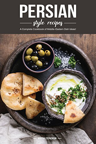 [FREE] Persian Style Recipes: A Complete Cookbook of Middle-Eastern Dish Ideas! PDF