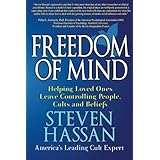 Freedom of Mind: Helping Loved Ones Leave Controlling People, Cults, and Beliefs