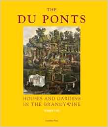 The Du Ponts Houses And Gardens In The Brandywine Maggie