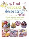 My First Cupcake Decorating Book: Learn simple decorating skills with these 35 cute & easy recipes: by 