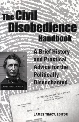 The Civil Disobedience Handbook: A Brief History and Practical Advice for the Politically Disenchanted The Civil Disobedience Handbook: A Brief History and Practical Advice for the Politically Disenchanted