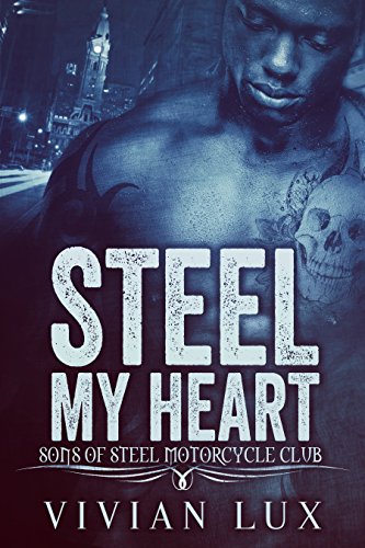 Steel My Heart (Motorcycle Club Romance) (The Sons of Steel Motorcycle Club Book 1)