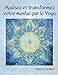 Apaisez et transformez votre mental par le Yoga (French Edition) by