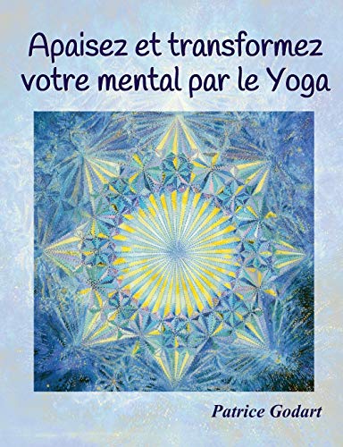 Apaisez et transformez votre mental par le Yoga (French Edition) by Patrice Godart