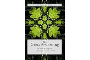 The Great Awakening: The Roots of Evangelical Christianity in Colonial America