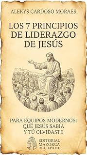 Livro Los 7 Principios de Liderazgo de Jesús Para Equipos Modernos: Qué Jesús Sabía y TÚ Olvidaste