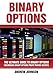 Binary Options: The Ultimate Guide to Binary Options: Uncovering Binary Options Profit Making Secrets (The Ultimate Guide To Trading Book 1)