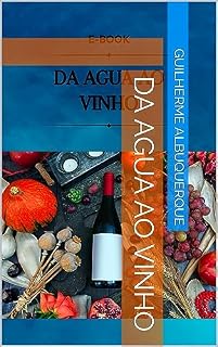 Livro Da Agua ao Vinho (Aprendendo sobre o Mundo dos Vinhos Livro 1)