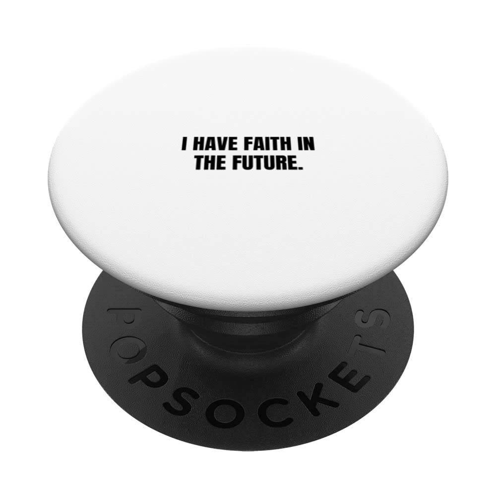 I have faith in the future. PopSockets Swappable PopGrip