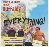 WHATS SO FUNNY ABOUT BUFFALO:EVERYTHING