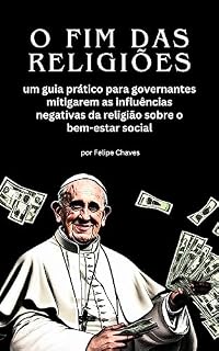 Livro O Fim das Religiões: um guia prático para governantes mitigarem as influências da religião sobre o bem-estar social
