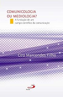 Livro Comunicologia ou Mediologia? A fundação de um campo científico da comunicação