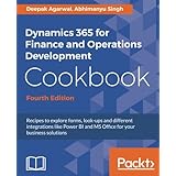 Dynamics 365 for Finance and Operations Development Cookbook - Fourth Edition: Recipes to explore forms, look-ups and different integrations like Power BI and MS Office for your business solutions