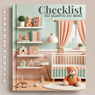 Livro Checklist do Quarto do Bebê: Tudo o que você precisa para montar um ambiente seguro, funcional e acolhedor para seu bebê (Cuidando com Amor: Os Primeiros Passos da Mãe)