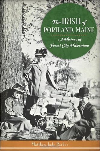 Amazon Com The Irish Of Portland Maine A History Of Forest City Hibernians American Heritage 9781626190566 Barker Matthew Jude Books