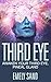 Third Eye: Awaken Your Third Eye ,Peneal Gland (Mind Power, Intuition & Psychic Awareness Book 1)