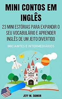 Livro Mini Contos em Inglês para Iniciantes e Intermediários: 23 Mini Estórias para Expandir o Seu Vocabulário e Aprender Inglês de um Jeito Divertido