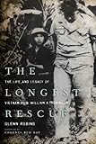 The Longest Rescue: The Life and Legacy of Vietnam POW William A. Robinson by Glenn Robins, Bud Day