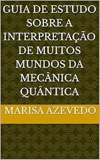 Livro Guia De Estudo Sobre A Interpretação De Muitos Mundos Da Mecânica Quântica