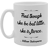 Coralgraph Inc MG767 and Though SHE BE BUT Little, SHE is Fierce - William Shakespeare Novelty Gift Printed Tea Coffee Ceramic Mug