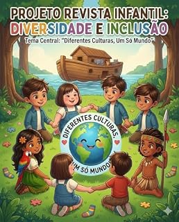 Livro Projeto Revista Infantil: Diversidade e Inclusão: Diferentes Culturas, Um Só Mundo (Diferentes Culturas, Um Só Mundo: Série 1: “Pequenos Mundos, Grandes Corações”)