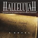 Hallelujah - The Story of the Coming Forth of Handel's Messiah by 