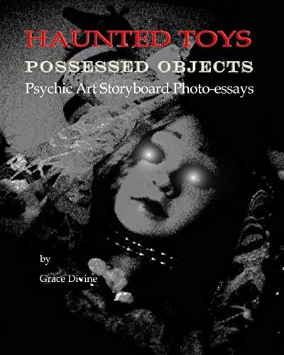"HAUNTED TOYS" "POSSESSED OBJECTS" Psychic Art Storyboard Photo-essays: (Art Therapy: Childhood Memories of Unexplainable Paranormal Toy Ghostly ... of the Universe; The Psychic Art Movement) Paperback – 31 Oct. 2010