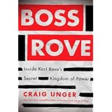 Boss Rove: Inside Karl Rove's Secret Kingdom of Power