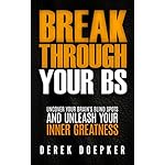 Break Through Your BS: Uncover Your Brain's Blind Spots and Unleash Your Inner Greatness