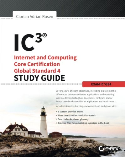 IC3: Internet and Computing Core Certification Global Standard 4 Study Guide IC3: Internet and Computing Core Certification Global Standard 4 Study Guide