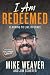 I Am Redeemed: Learning to Live in Grace by Mike Weaver, Jim Scherer