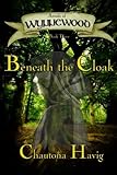 Beneath the Cloak (Annals of Wynnewood, Book 3) by Chautona Havig, Craig Worrell