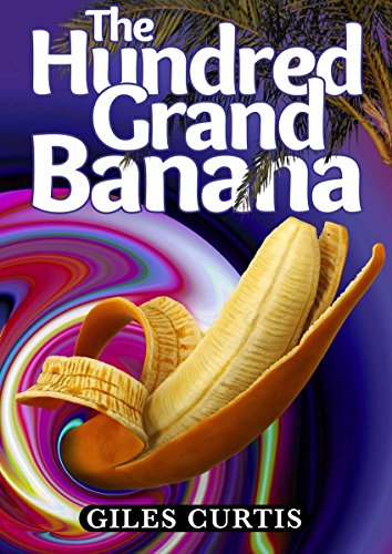 R.E.A.D The Hundred Grand Banana (A Raucous Giles Curtis Comedy) [E.P.U.B]