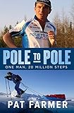 Pole to Pole: One Man, 20 Million Steps by Pat Farmer