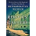 Rogues' Gallery: The Secret History of the Moguls and the Money That Made the Metropolitan Museum