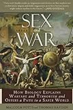 Sex and War: How Biology Explains Warfare and Terrorism and Offers a Path to a Safer World cover