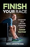 Finish YOUR Race: Empower Your Life with Strategies from a Cancer Survivor by Don Armstrong