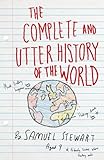 The Complete and Utter History of the World According to Samuel Stewart Aged 9 by Sarah Burton, Alex Fox