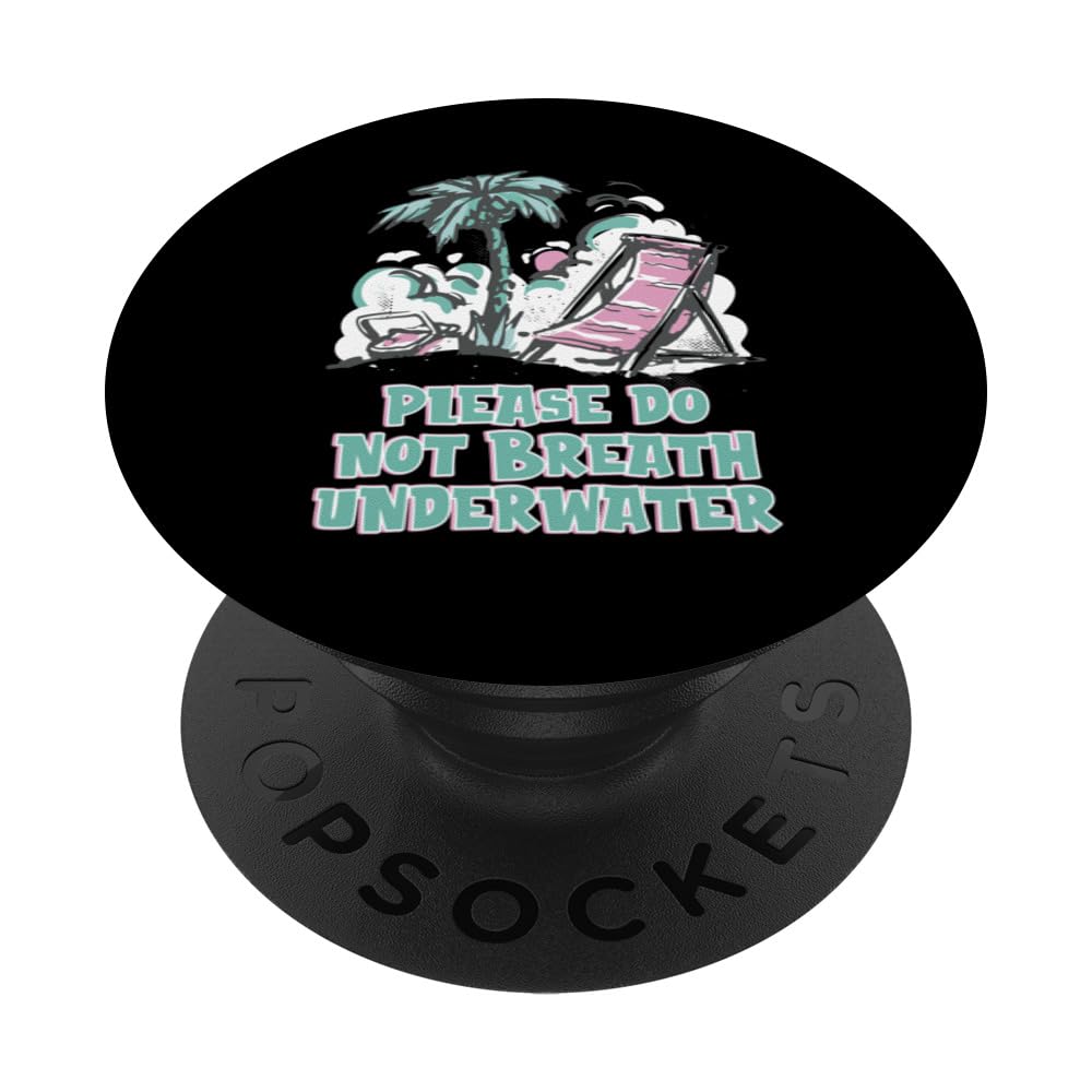 Please Dont Breathe Underwater Swimming Funny Swimmer Humor PopSockets Swappable PopGrip