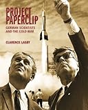 Project Paperclip: German Scientists and the Cold War (Large Format Edition)