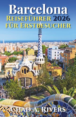 Barcelona ReisefĂĽhrer 2026 fĂĽr Erstbesucher: Alles ĂĽber GaudĂ, Gotisches Viertel, Strände, Märkte, Museen und die schönsten Orte der Stadt