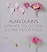 Alan Dunn's Ultimate Collection of Cake Decorating (IMM Lifestyle Books) Over 100 Illustrated Design by Alan Dunn