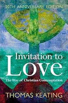 Invitation to Love 20th Anniversary Edition: The Way of Christian Contemplation by [Keating, Thomas]