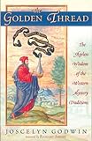 The Golden Thread: The Ageless Wisdom of the Western Mystery Traditions by Joscelyn Godwin, Richard Smoley