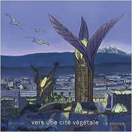 Vers Une Cite Vegetale Architecture Urbanisme French Edition Schuiten Luc 9782804700539 Amazon Com Books